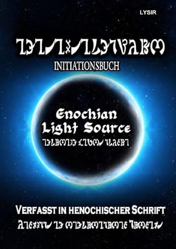INITIATIONSBUCH - Enochian Light Source - in HENOCHISCH: Das Initiationsbuch der Enochian Light Source Einweihungen in henochischer Schrift
