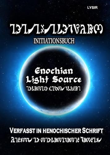 INITIATIONSBUCH - Enochian Light Source - in HENOCHISCH: Das Initiationsbuch der Enochian Light Source Einweihungen in henochischer Schrift INITIATIONSBUCH - Enochian Light Source - in HENOCHISCH: Das Initiationsbuch der Enochian Light Source Einweihungen in henochischer Schrift