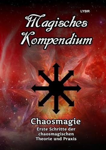 MAGISCHES KOMPENDIUM / Magisches Kompendium – Chaosmagie – Erste Schritte der chaosmagischen Theorie und Praxis MAGISCHES KOMPENDIUM / Magisches Kompendium – Chaosmagie – Erste Schritte der chaosmagischen Theorie und Praxis