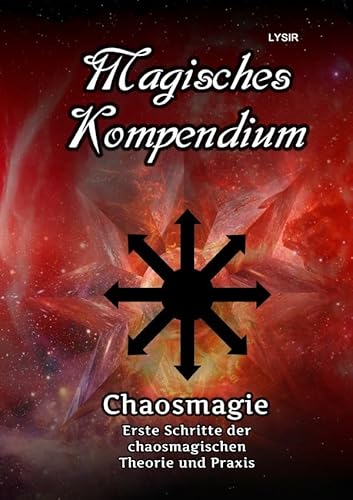MAGISCHES KOMPENDIUM / Magisches Kompendium – Chaosmagie – Erste Schritte der chaosmagischen Theorie und Praxis MAGISCHES KOMPENDIUM / Magisches Kompendium – Chaosmagie – Erste Schritte der chaosmagischen Theorie und Praxis