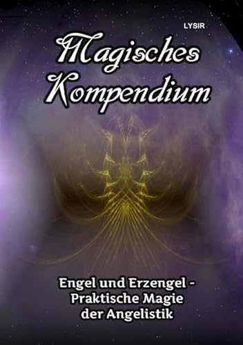 MAGISCHES KOMPENDIUM / Magisches Kompendium - Engel und Erzengel - Praktische Magie der Angelistik