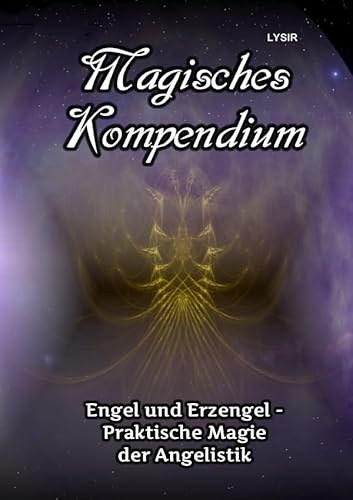 MAGISCHES KOMPENDIUM / Magisches Kompendium - Engel und Erzengel - Praktische Magie der Angelistik MAGISCHES KOMPENDIUM / Magisches Kompendium - Engel und Erzengel - Praktische Magie der Angelistik