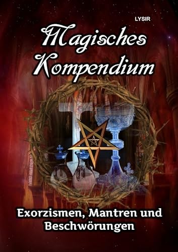 MAGISCHES KOMPENDIUM / Magisches Kompendium - Exorzismen, Mantren und Beschwörungen MAGISCHES KOMPENDIUM / Magisches Kompendium - Exorzismen, Mantren und Beschwörungen
