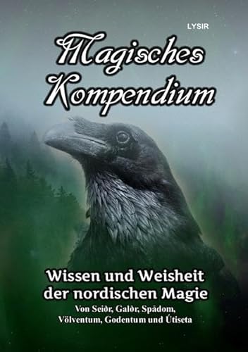 MAGISCHES KOMPENDIUM / Magisches Kompendium - Wissen und Weisheit der nordischen Magie: Von Seiðr, Galðr, Spådom, Völventum, Godentum und Útiseta