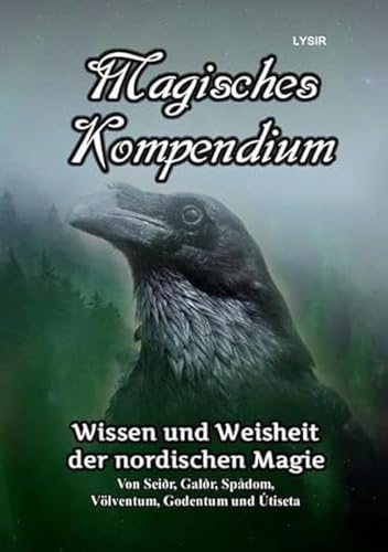 MAGISCHES KOMPENDIUM / Magisches Kompendium - Wissen und Weisheit der nordischen Magie: Von Seiðr, Galðr, Spådom, Völventum, Godentum und Útiseta MAGISCHES KOMPENDIUM / Magisches Kompendium - Wissen und Weisheit der nordischen Magie: Von Seiðr, Galðr, Spådom, Völventum, Godentum und Útiseta