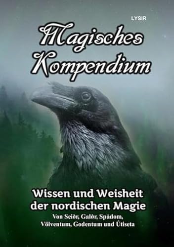 MAGISCHES KOMPENDIUM / Magisches Kompendium - Wissen und Weisheit der nordischen Magie: Von Seiðr, Galðr, Spådom, Völventum, Godentum und Útiseta