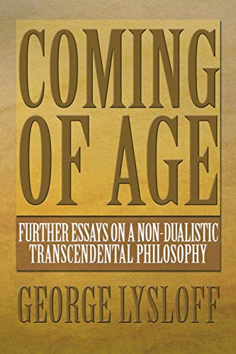 Coming of Age: Further Essays on a Non-Dualistic Transcendental Philosophy von Xlibris Corporation