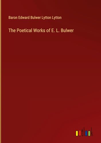 The Poetical Works of E. L. Bulwer von Outlook Verlag