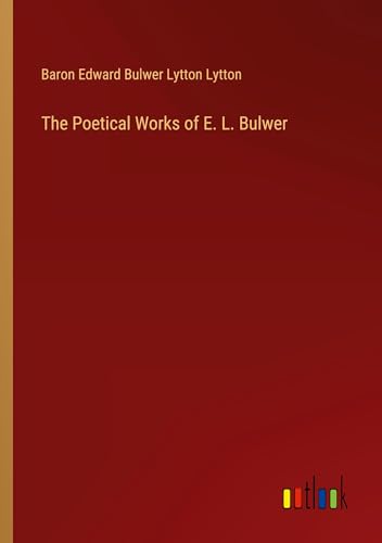 The Poetical Works of E. L. Bulwer von Outlook Verlag