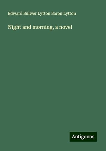 Night and morning, a novel Night and morning, a novel von Antigonos Verlag