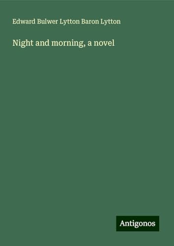 Night and morning, a novel Night and morning, a novel von Antigonos Verlag