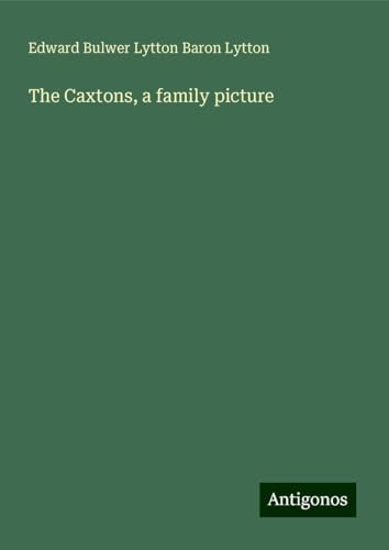 The Caxtons, a family picture The Caxtons, a family picture von Antigonos Verlag