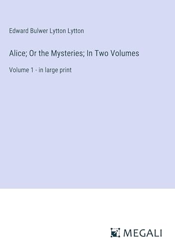 Alice; Or the Mysteries; In Two Volumes: Volume 1 - in large print