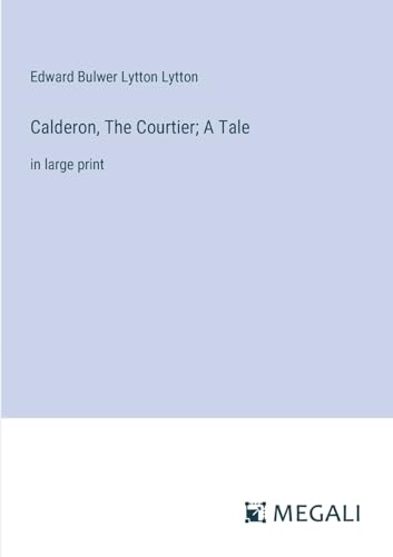 Calderon, The Courtier; A Tale: in large print von Megali Verlag