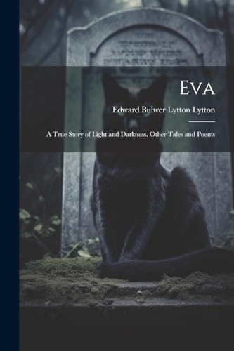 Eva: A True Story of Light and Darkness. Other Tales and Poems von Legare Street Press