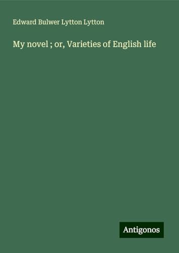 My novel ; or, Varieties of English life von Antigonos Verlag