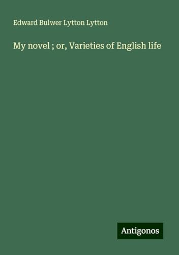 My novel ; or, Varieties of English life