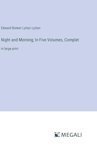 Night and Morning; In Five Volumes, Complet: in large print von Megali Verlag