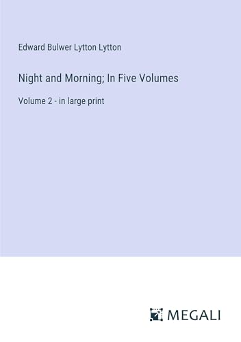 Night and Morning; In Five Volumes: Volume 2 - in large print von Megali Verlag