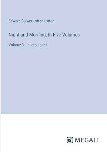 Night and Morning; In Five Volumes: Volume 3 - in large print von Megali Verlag