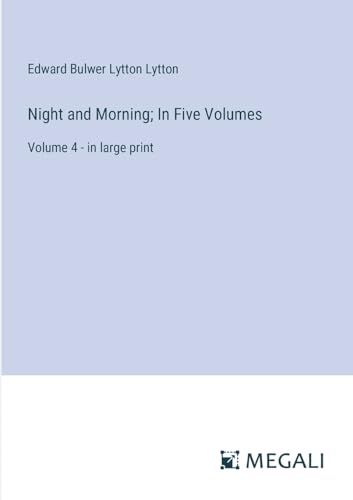 Night and Morning; In Five Volumes: Volume 4 - in large print von Megali Verlag