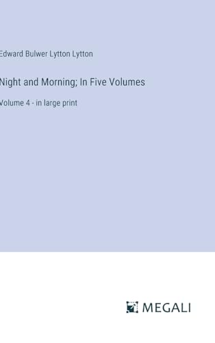 Night and Morning; In Five Volumes: Volume 4 - in large print von Megali Verlag