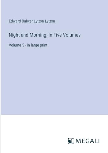 Night and Morning; In Five Volumes: Volume 5 - in large print von Megali Verlag