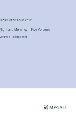 Night and Morning; In Five Volumes: Volume 5 - in large print von Megali Verlag