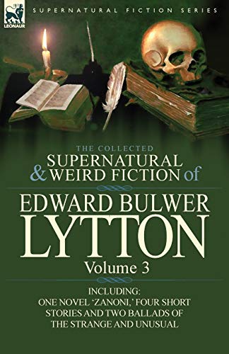 The Collected Supernatural and Weird Fiction of Edward Bulwer Lytton-Volume 3: Including One Novel 'Zanoni, ' Four Short Stories and Two Ballads of Th von Leonaur Ltd