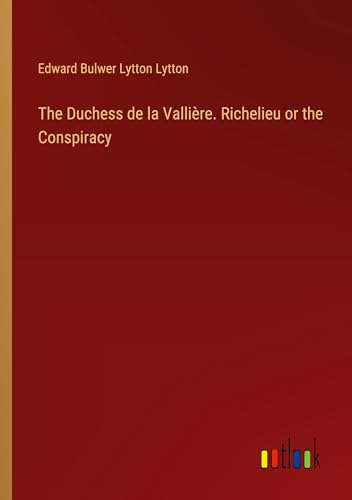 The Duchess de la Vallière. Richelieu or the Conspiracy von Outlook Verlag