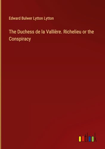 The Duchess de la Vallière. Richelieu or the Conspiracy von Outlook Verlag