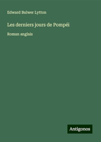 Les derniers jours de Pompéi: Roman anglais Les derniers jours de Pompéi: Roman anglais von Antigonos Verlag