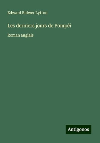 Les derniers jours de Pompéi: Roman anglais Les derniers jours de Pompéi: Roman anglais von Antigonos Verlag