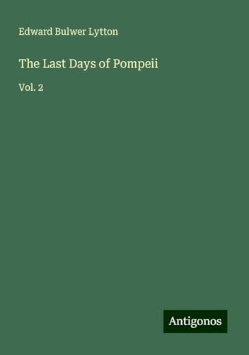 The Last Days of Pompeii: Vol. 2 The Last Days of Pompeii: Vol. 2 von Antigonos Verlag