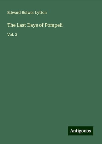 The Last Days of Pompeii: Vol. 2 The Last Days of Pompeii: Vol. 2 von Antigonos Verlag