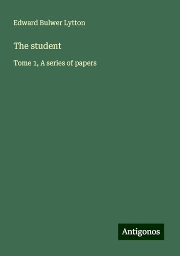 The student: Tome 1, A series of papers The student: Tome 1, A series of papers von Antigonos Verlag