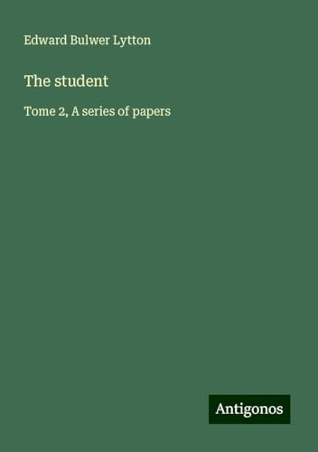 The student: Tome 2, A series of papers The student: Tome 2, A series of papers von Antigonos Verlag