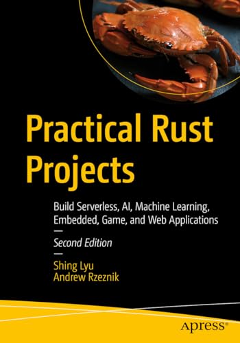 Practical Rust Projects: Build Serverless, AI, Machine Learning, Embedded, Game, and Web Applications von Apress