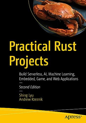 Practical Rust Projects: Build Serverless, AI, Machine Learning, Embedded, Game, and Web Applications von Apress