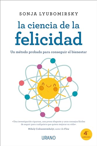 La ciencia de la felicidad: Un método probado para conseguir el bienestar (Crecimiento personal)