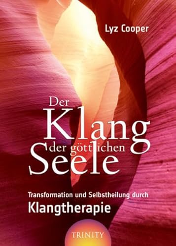 Der Klang der göttlichen Seele: Transformation und Selbstheilung durch Klangtherapie von Trinity-Verlag