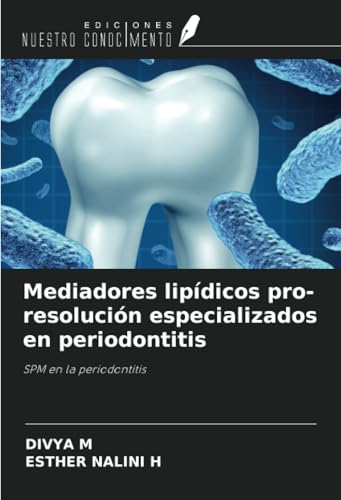 Mediadores lipídicos pro-resolución especializados en periodontitis: SPM en la periodontitis von Ediciones Nuestro Conocimiento