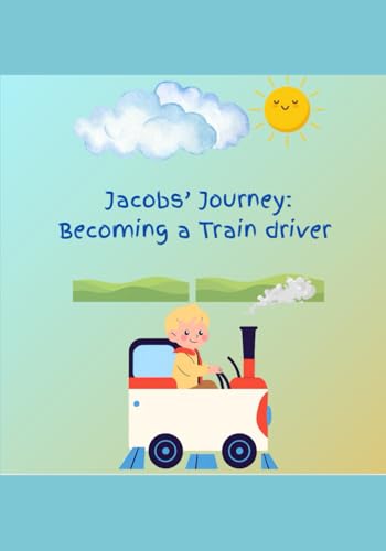 Jacobs’ Journey: Becoming a Train driver: A birthday wish for a young train lover von Independently published