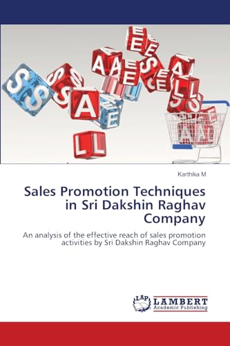 Sales Promotion Techniques in Sri Dakshin Raghav Company: An analysis of the effective reach of sales promotion activities by Sri Dakshin Raghav Company von LAP LAMBERT Academic Publishing
