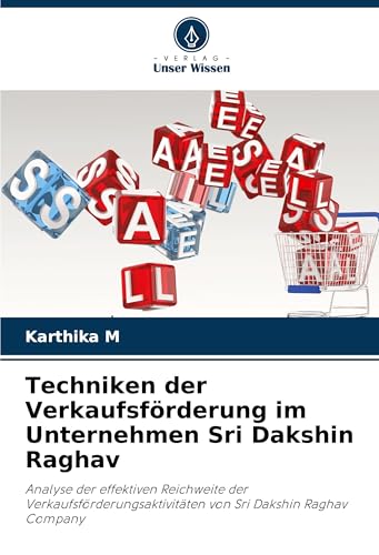 Techniken der Verkaufsförderung im Unternehmen Sri Dakshin Raghav: Analyse der effektiven Reichweite der Verkaufsförderungsaktivitäten von Sri Dakshin Raghav Company von Verlag Unser Wissen