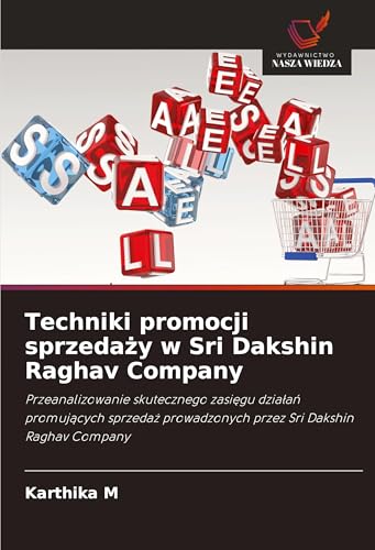 Techniki promocji sprzeda¿y w Sri Dakshin Raghav Company: Przeanalizowanie skutecznego zasi¿gu dzia¿a¿ promuj¿cych sprzeda¿ prowadzonych przez Sri Dakshin Raghav Company von Wydawnictwo Nasza Wiedza