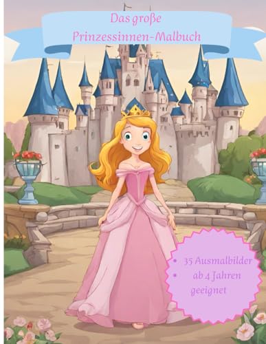 Das große Prinzessinnen-Malbuch mit 35 Ausmalbildern für Kinder ab 4 Jahren: XXL-Malbuch mit 35 detailreichen Prinzessin-Ausmalbildern