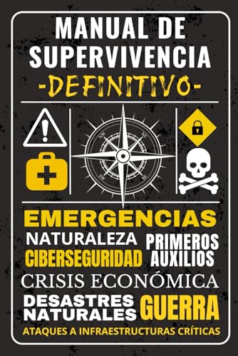 MANUAL DE SUPERVIVENCIA DEFINITIVO: Guía Completa para Prepararse ante Desastres Naturales, Crisis Económicas, Guerras y Emergencias. von Independently published