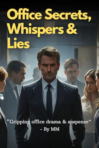 Office Secrets, Whispers & Lies: Drama Behind Closed Office Doors von Independently published