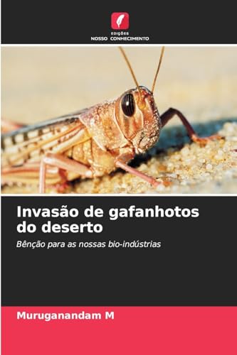 Invasão de gafanhotos do deserto: Bênção para as nossas bio-indústrias von Edições Nosso Conhecimento